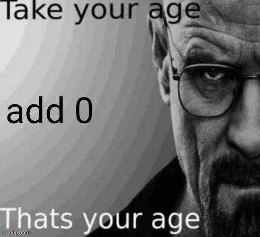 add 0 | made w/ Imgflip meme maker