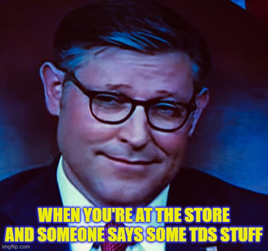 In the Cereal Aisle | WHEN YOU'RE AT THE STORE AND SOMEONE SAYS SOME TDS STUFF | image tagged in mike johnson | made w/ Imgflip meme maker