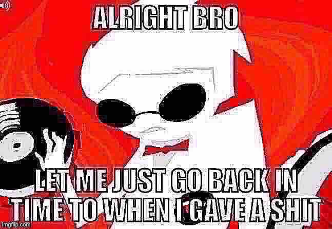 kiss guys on the lips | image tagged in let me go back in time to when i gave a shit | made w/ Imgflip meme maker