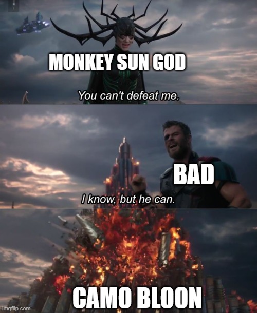 Day 1 of posting BTD6 memes | MONKEY SUN GOD; BAD; CAMO BLOON | image tagged in you can't defeat me | made w/ Imgflip meme maker