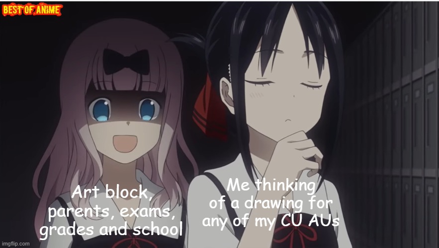 Oh god help | Me thinking of a drawing for any of my CU AUs; Art block, parents, exams, grades and school | image tagged in chika stalking you | made w/ Imgflip meme maker