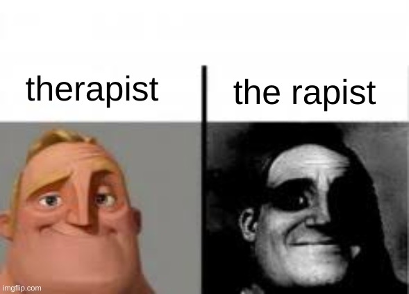 guh | the rapist; therapist | image tagged in canny vs uncanny | made w/ Imgflip meme maker