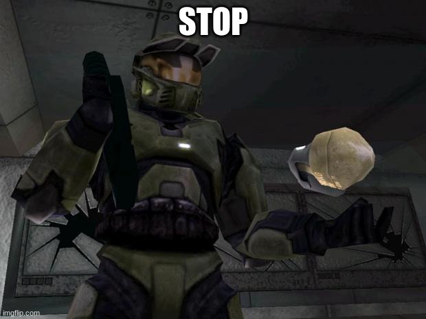 The Master Chief disagrees | STOP | image tagged in the master chief disagrees | made w/ Imgflip meme maker