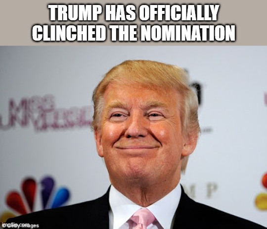 Liberal Media will be crying in 3..2..1... | TRUMP HAS OFFICIALLY CLINCHED THE NOMINATION | image tagged in donald trump approves,republican,primary | made w/ Imgflip meme maker