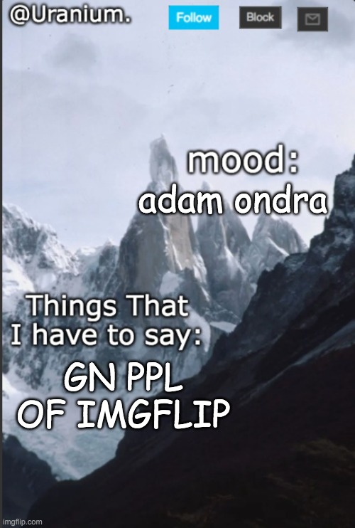 Uranium Announcement Template. | adam ondra; GN PPL OF IMGFLIP | image tagged in uranium announcement template | made w/ Imgflip meme maker