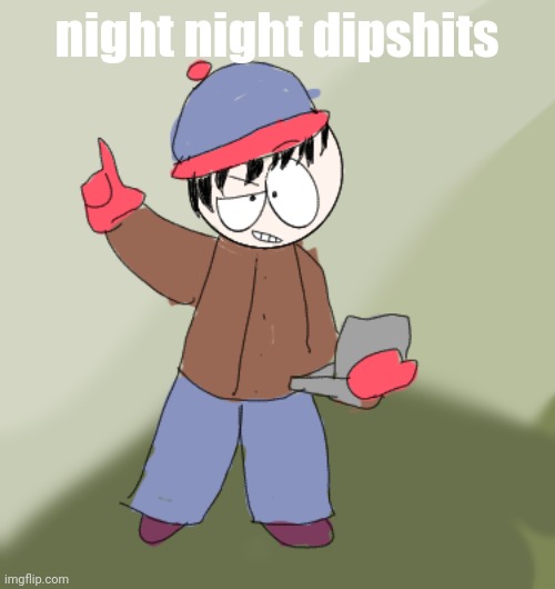 BAZINGA!! | night night dipshits | image tagged in bazinga | made w/ Imgflip meme maker