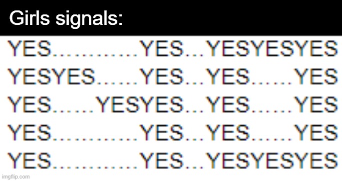 Girls signals: | made w/ Imgflip meme maker