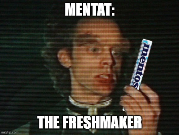 mentat the freshmaker | MENTAT:; THE FRESHMAKER | image tagged in mentat with mentos,mentat,mentos,mentos the freshmaker,puns,bad puns | made w/ Imgflip meme maker
