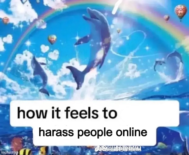 harass people online | made w/ Imgflip meme maker