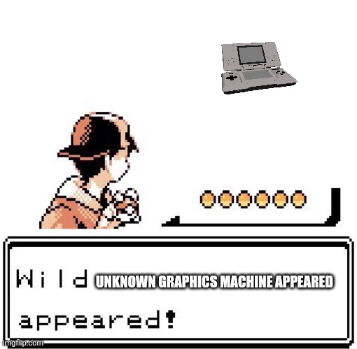 At the time these graphics weren't alive | UNKNOWN GRAPHICS MACHINE APPEARED | image tagged in blank wild pokemon appears | made w/ Imgflip meme maker