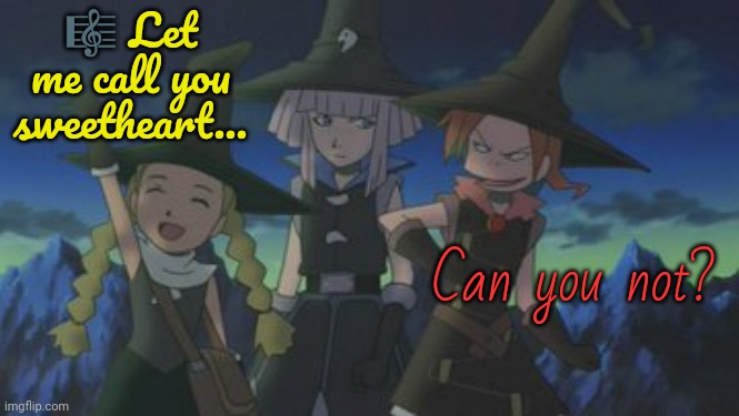 Tweeny Witches. | 🎼 Let me call you sweetheart... Can you not? | image tagged in anime girl,flirty,magic,friend request,misunderstanding,funny kids | made w/ Imgflip meme maker