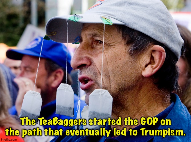 TeaBagging | The TeaBaggers started the GOP on the path that eventually led to Trumpism. | image tagged in tea party teabagger tea bag | made w/ Imgflip meme maker