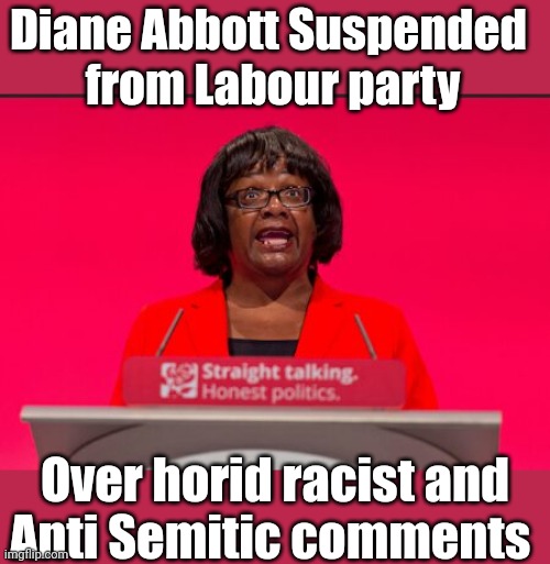 Is Diane Abbott a Racist | Diane Abbott Suspended 
from Labour party; Over horid racist and
Anti Semitic comments | image tagged in diane abbott | made w/ Imgflip meme maker