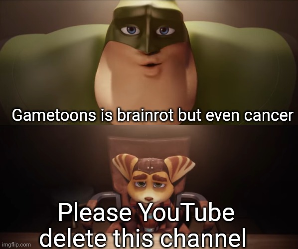 You Don't Have What It Takes | Gametoons is brainrot but even cancer; Please YouTube delete this channel | image tagged in you don't have what it takes | made w/ Imgflip meme maker