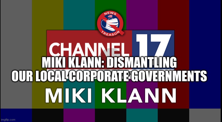 Miki Klann: Dismantling Our Local Corporate Governments  (Video) 