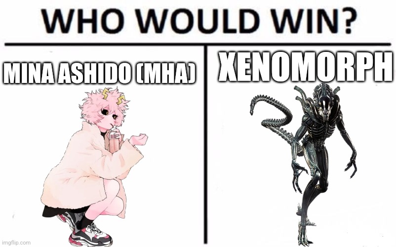 Acid vs Acid | XENOMORPH; MINA ASHIDO (MHA) | image tagged in memes,who would win | made w/ Imgflip meme maker