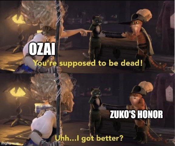 Zuko never lost his honor | OZAI; ZUKO'S HONOR | image tagged in uhh i got better,avatar the last airbender,zuko,jpfan102504 | made w/ Imgflip meme maker