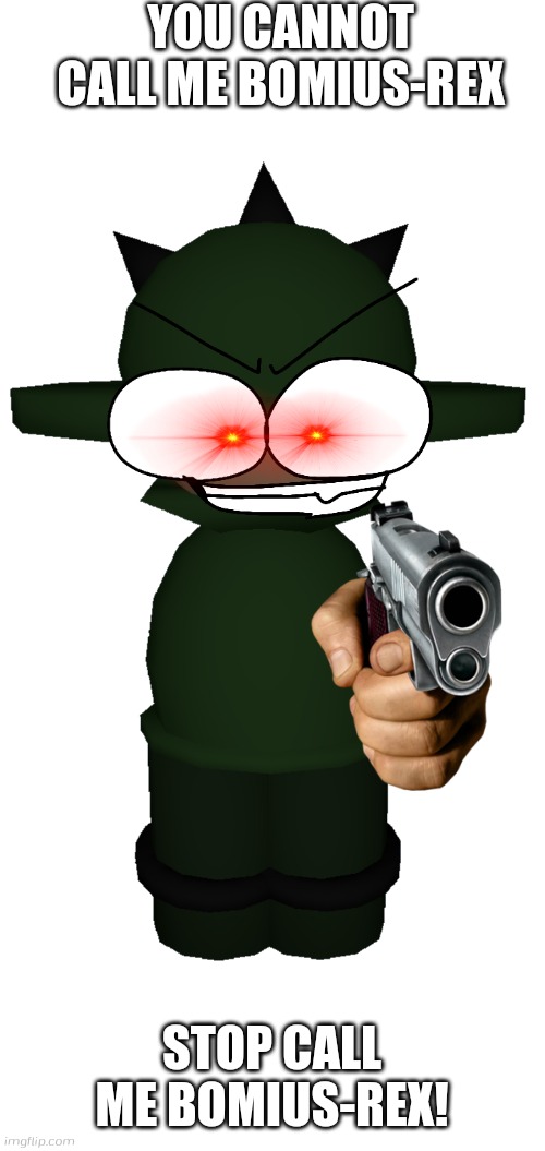 Cannot call bomius-rex | YOU CANNOT CALL ME BOMIUS-REX; STOP CALL ME BOMIUS-REX! | image tagged in new bomius from vs banbodi,banbodi,bomius,fnf,dave and bambi | made w/ Imgflip meme maker