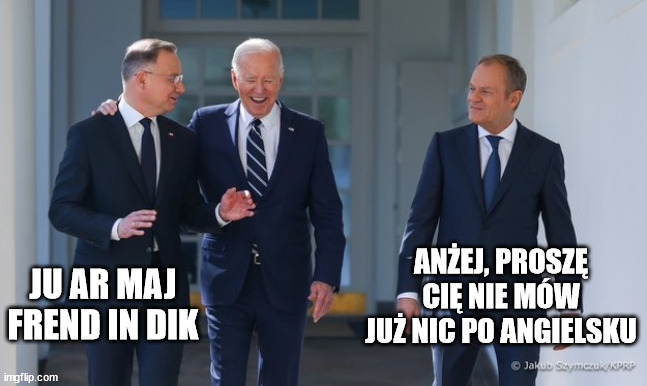 ANŻEJ, PROSZĘ CIĘ NIE MÓW JUŻ NIC PO ANGIELSKU; JU AR MAJ FREND IN DIK | made w/ Imgflip meme maker