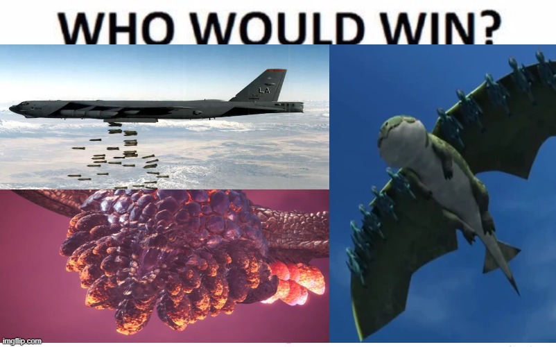 B-52 (full ammo) versus Bazelgeuse (full ammo/all scales) versus Large Shadow wing (10 Shadow wings) | image tagged in who would win,aircraft,bomb,dragons,monster hunter,httyd | made w/ Imgflip meme maker