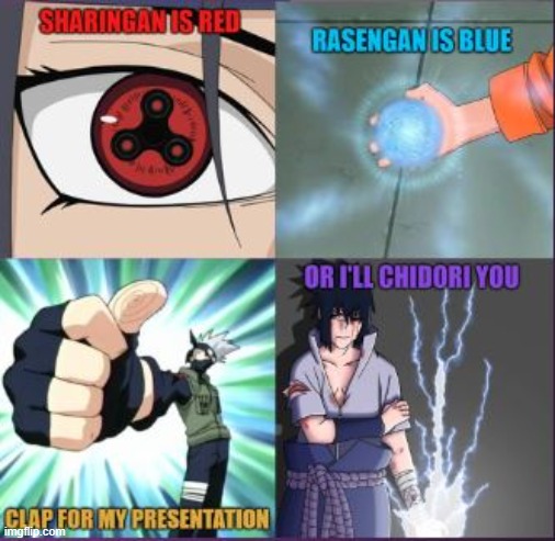 sharingan is red rasengan is blue clap for my presentation or I'll chidori you | image tagged in naruto,chidori,rasengan is blue,sharingan is red | made w/ Imgflip meme maker