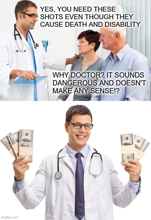 Why do we need the shots? | YES, YOU NEED THESE SHOTS EVEN THOUGH THEY CAUSE DEATH AND DISABILITY; WHY DOCTOR? IT SOUNDS
DANGEROUS AND DOESN'T
MAKE ANY SENSE!? | image tagged in how people view doctors | made w/ Imgflip meme maker