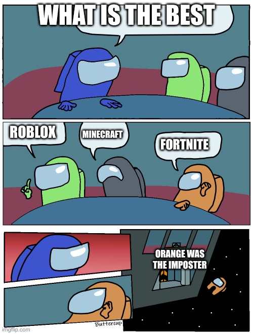 fortnite's trash | WHAT IS THE BEST; ROBLOX; MINECRAFT; FORTNITE; ORANGE WAS THE IMPOSTER | image tagged in among us table meeting | made w/ Imgflip meme maker