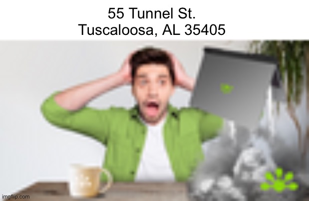 lol | 55 Tunnel St.
Tuscaloosa, AL 35405 | image tagged in bedtime paradox | made w/ Imgflip meme maker