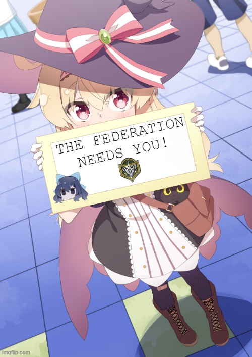 The Federation Needs You! | THE FEDERATION NEEDS YOU! | image tagged in nobeta holding sign,starship troopers,cute,anime | made w/ Imgflip meme maker