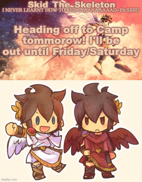 So you know. | Heading off to Camp tommorow! I'll be out until Friday/Saturday | image tagged in skid's pit template | made w/ Imgflip meme maker