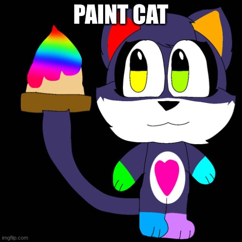 sissy the cat paint | PAINT CAT | image tagged in sissy the cat paint | made w/ Imgflip meme maker