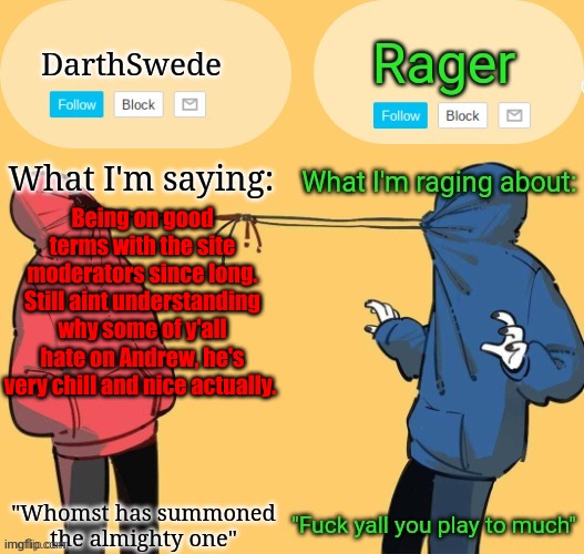 Swede x rager shared announcement temp (by Insanity.) | Being on good terms with the site moderators since long.
Still aint understanding why some of y'all hate on Andrew, he's very chill and nice actually. | image tagged in swede x rager shared announcement temp by insanity | made w/ Imgflip meme maker