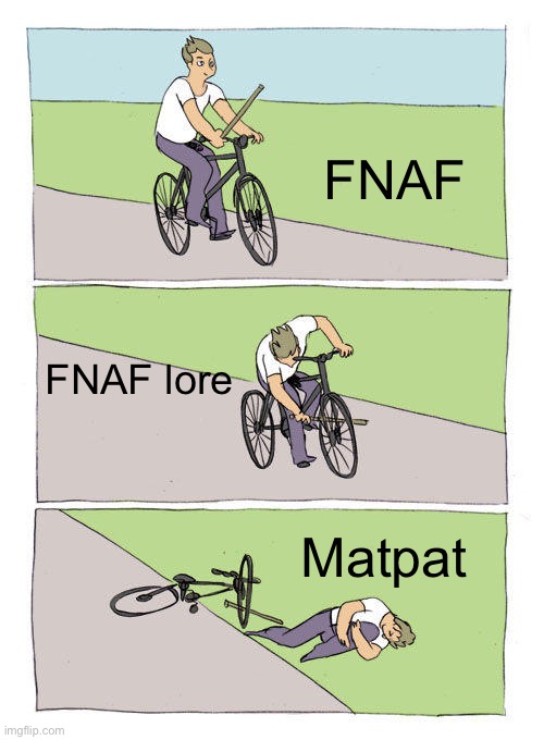 Bike Fall Meme | FNAF; FNAF lore; Matpat | image tagged in memes,bike fall | made w/ Imgflip meme maker