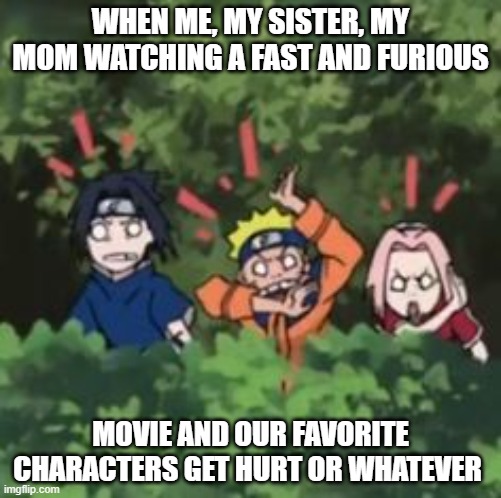 Team 7 | WHEN ME, MY SISTER, MY MOM WATCHING A FAST AND FURIOUS; MOVIE AND OUR FAVORITE CHARACTERS GET HURT OR WHATEVER | image tagged in team 7,meme,fast and furious | made w/ Imgflip meme maker