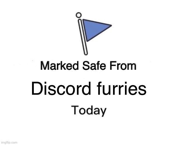 Haha almost | Discord furries | image tagged in memes,marked safe from | made w/ Imgflip meme maker