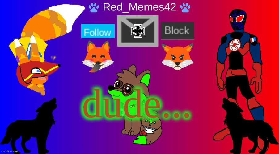 Red_Memes42 Announcement | dude... | image tagged in red_memes42 announcement | made w/ Imgflip meme maker