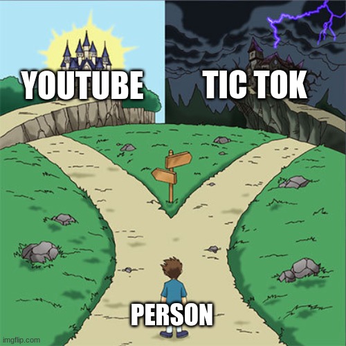 youtube or tic tok | TIC TOK; YOUTUBE; PERSON | image tagged in two paths | made w/ Imgflip meme maker