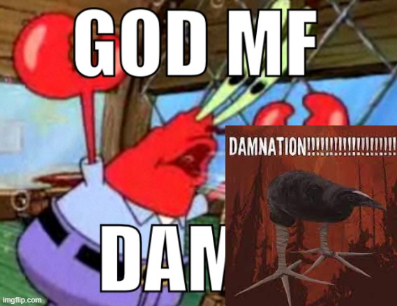 GOD MF DAMN | image tagged in god mf damn | made w/ Imgflip meme maker