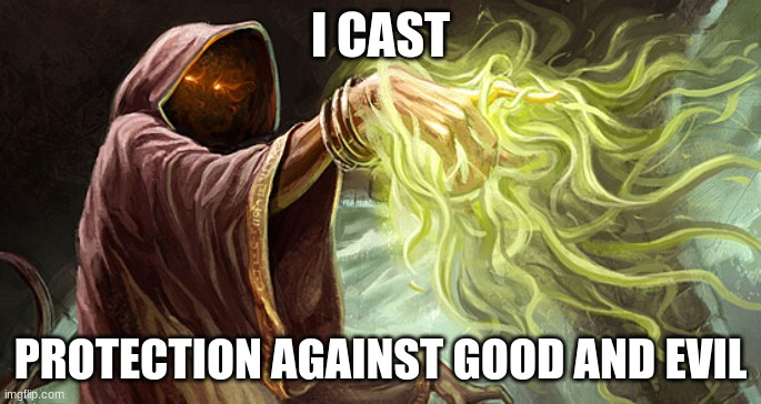 I cast | I CAST PROTECTION AGAINST GOOD AND EVIL | image tagged in i cast | made w/ Imgflip meme maker