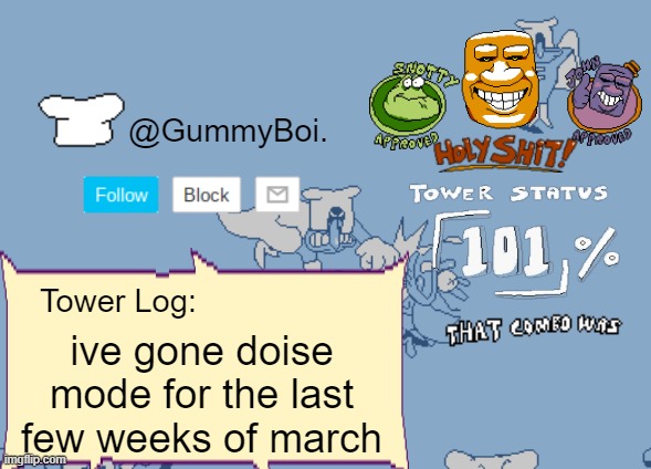 GummyBoi's Announcement Template | ive gone doise mode for the last few weeks of march | image tagged in gummyboi's announcement template | made w/ Imgflip meme maker