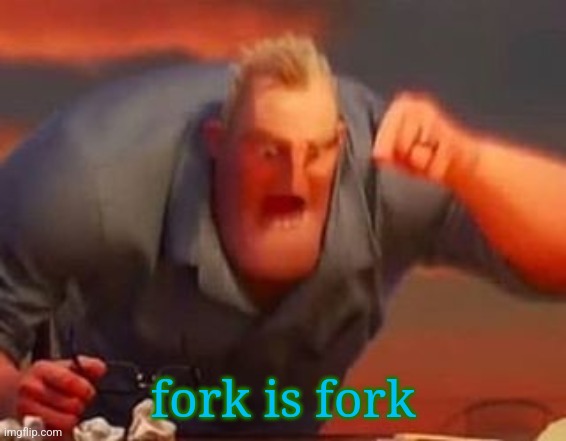 Mr incredible mad | fork is fork | image tagged in mr incredible mad | made w/ Imgflip meme maker