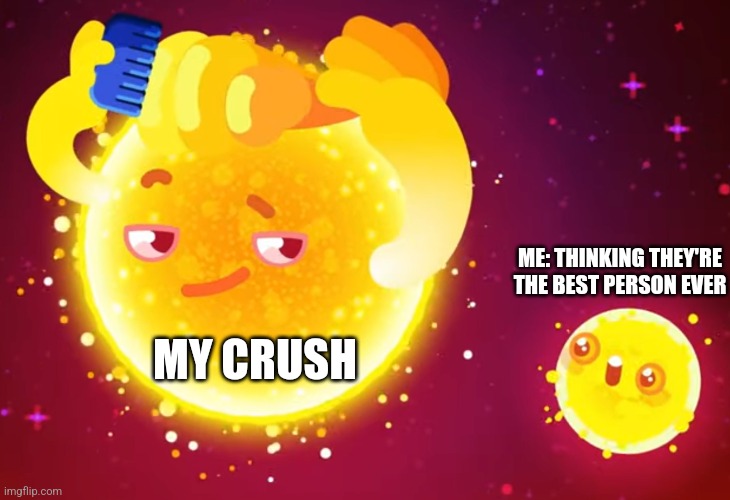 My crush is hot | ME: THINKING THEY'RE THE BEST PERSON EVER; MY CRUSH | image tagged in hot stars,relatable,jpfan102504 | made w/ Imgflip meme maker