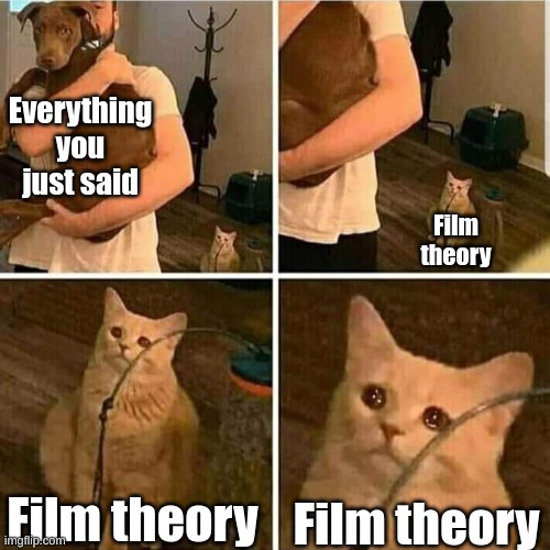 Sad Cat Holding Dog | Everything you just said Film theory Film theory Film theory | image tagged in sad cat holding dog | made w/ Imgflip meme maker
