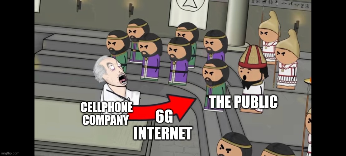 Cellphone companies are obsessed with Gs | THE PUBLIC; CELLPHONE COMPANY; 6G INTERNET | image tagged in when you declare war,cell phone,jpfan102504 | made w/ Imgflip meme maker