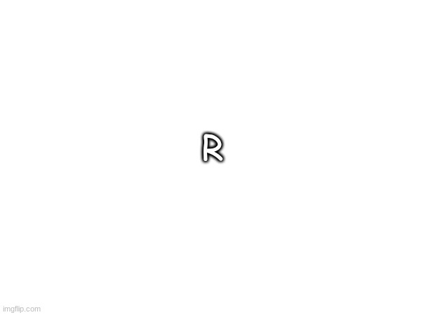 R | made w/ Imgflip meme maker