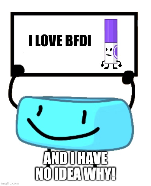 Bfdi Brancelety!!! | I LOVE BFDI; AND I HAVE NO IDEA WHY! | image tagged in bracelety sign | made w/ Imgflip meme maker