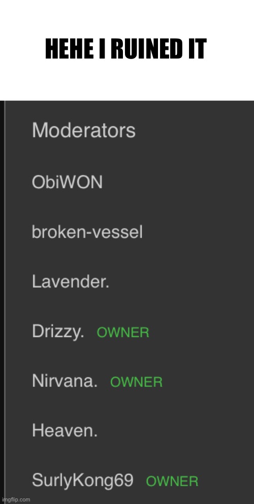 HEHE I RUINED IT | made w/ Imgflip meme maker