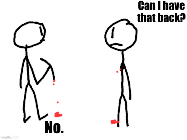 Can I have that back? No. | made w/ Imgflip meme maker