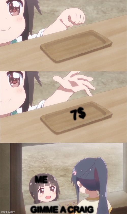 Yuu buys a cookie | 7$ ME GIMME A CRAIG | image tagged in yuu buys a cookie | made w/ Imgflip meme maker