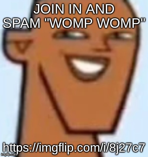 raiding the fun stream again | JOIN IN AND SPAM "WOMP WOMP"; https://imgflip.com/i/8j27c7 | image tagged in justin | made w/ Imgflip meme maker